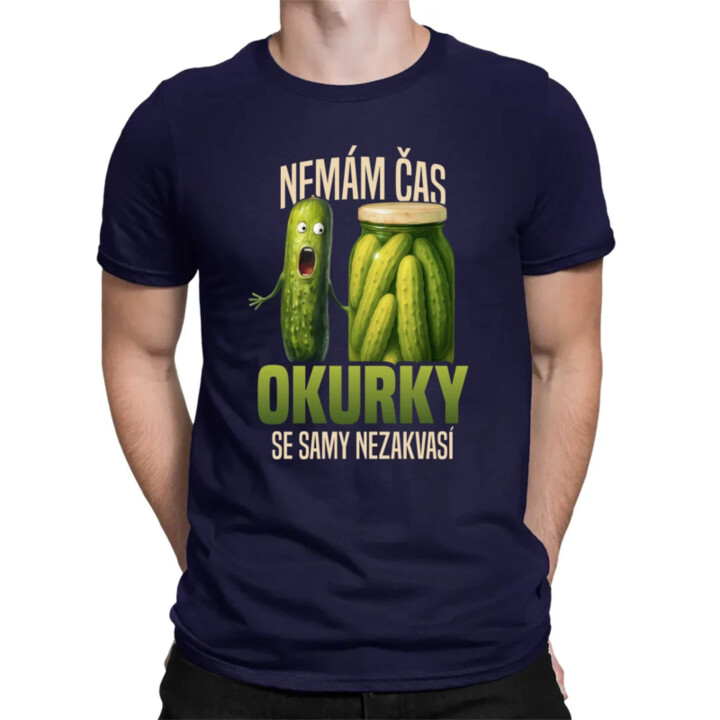 Nemám čas, okurky se samy nezakvasí - pánské tričko s potiskem