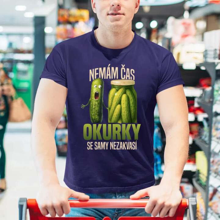 Nemám čas, okurky se samy nezakvasí - pánské tričko s potiskem