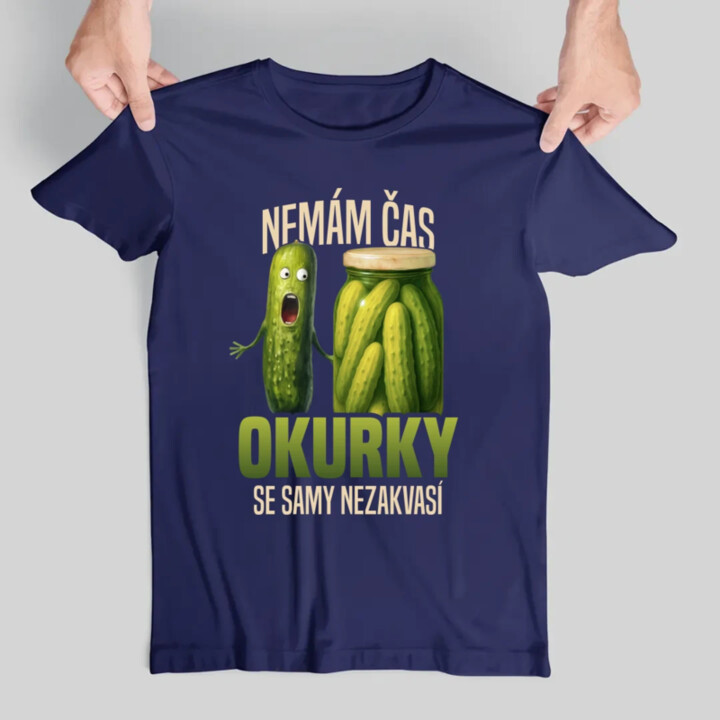 Nemám čas, okurky se samy nezakvasí - pánské tričko s potiskem