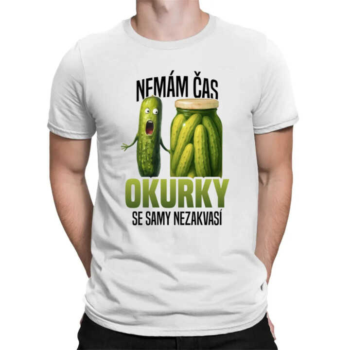 Nemám čas, okurky se samy nezakvasí - pánské tričko s potiskem