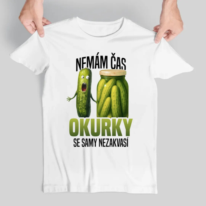 Nemám čas, okurky se samy nezakvasí - pánské tričko s potiskem