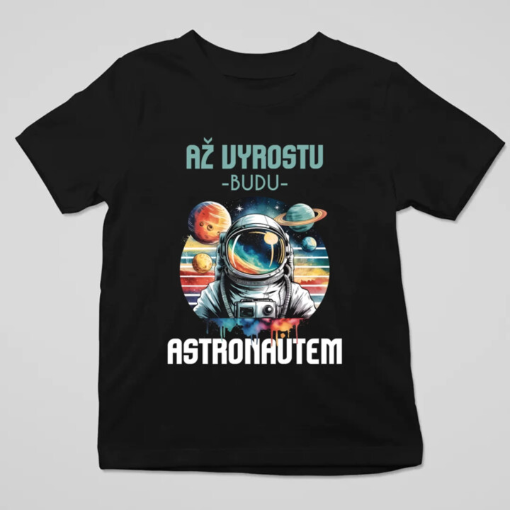 Až vyrostu, budu astronautem - dětské tričko s potiskem