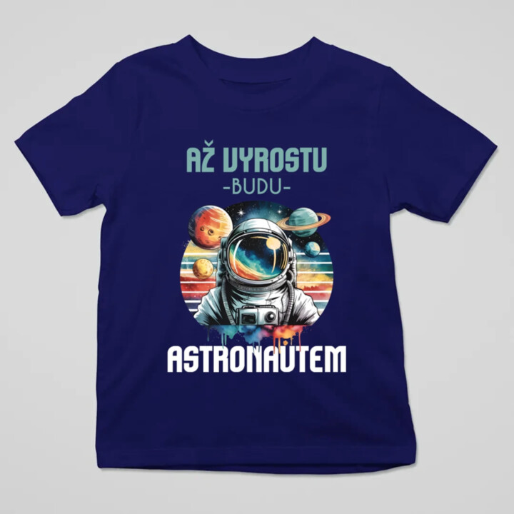 Až vyrostu, budu astronautem - dětské tričko s potiskem