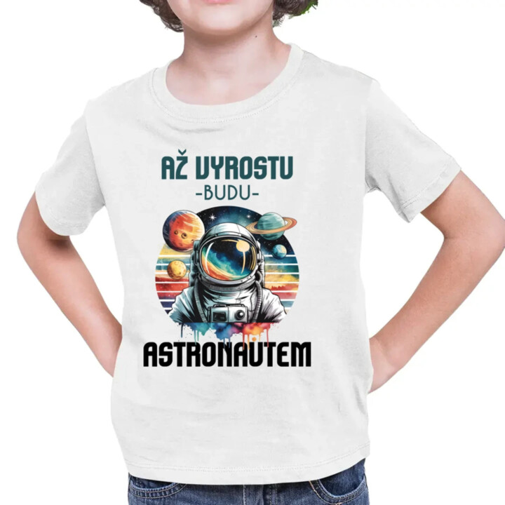 Až vyrostu, budu astronautem - dětské tričko s potiskem
