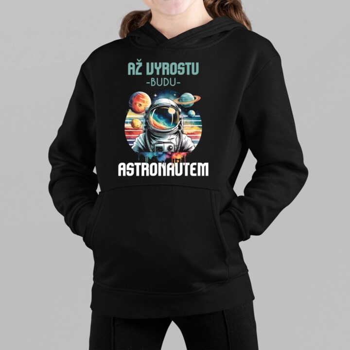 Až vyrostu, budu astronautem - dětská mikina s kapucí