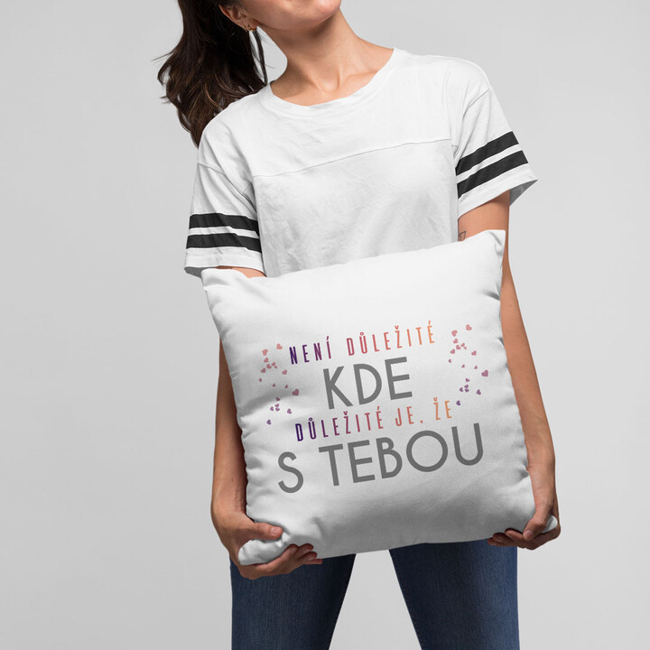 Není důležité kde, důležité je, že s tebou - polštář
