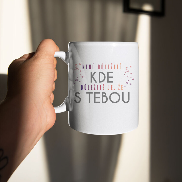 Není důležité kde, důležité je, že s tebou - hrnek