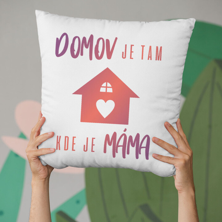 Domov je tam, kde je máma   - polštář