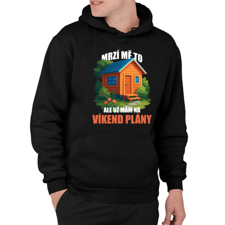 Mrzí mě to, ale už mám na víkend plány - zahrada  - pánská mikina s potiskem