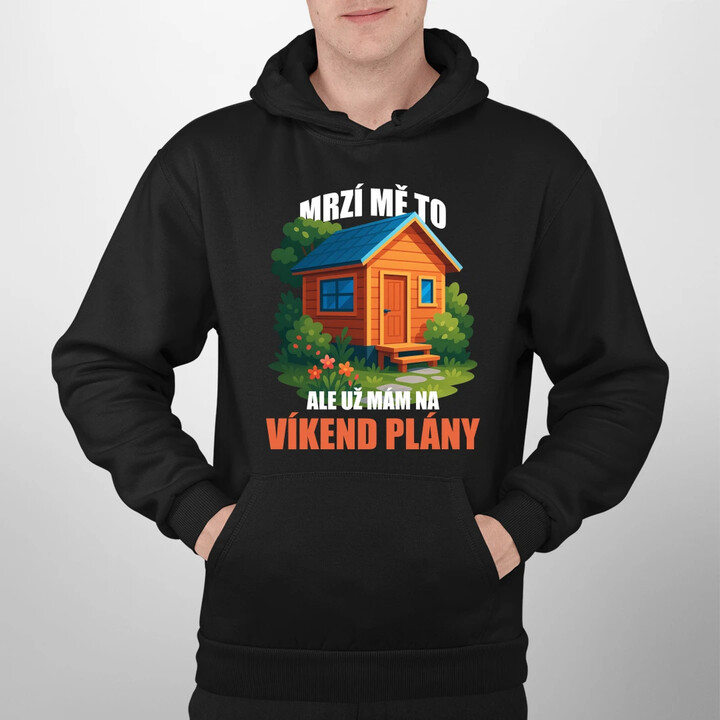 Mrzí mě to, ale už mám na víkend plány - zahrada  - pánská mikina s potiskem