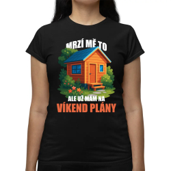 Mrzí mě to, ale už mám na víkend plány - zahrada   - dámské tričko s potiskem