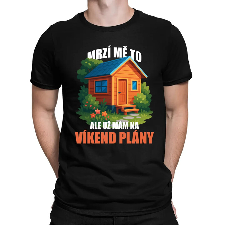 Mrzí mě to, ale už mám na víkend plány - zahrada  - pánské tričko s potiskem
