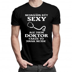 Nesnáším být sexy - doktor - pánské tričko s potiskem