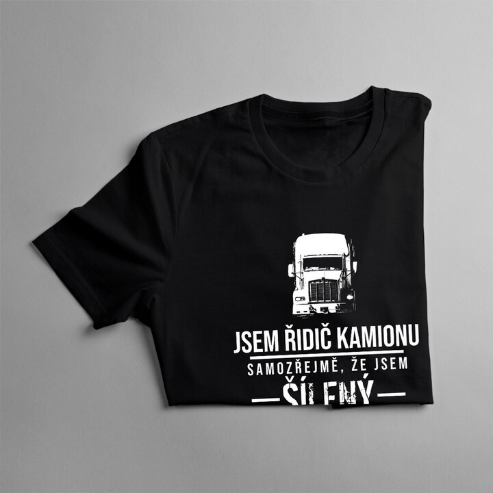 Jsem řidič kamionu, samozřejmě, že jsem šílený - pánské tričko s potiskem