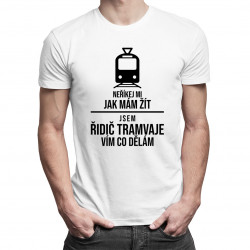 Jsem řidič tramvaje, vím co dělám - pánské tričko s potiskem