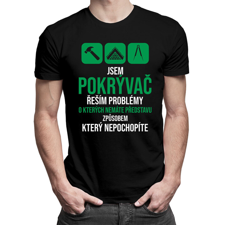 Jsem pokrývač - řeším problémy - pánská trička  s potiskem