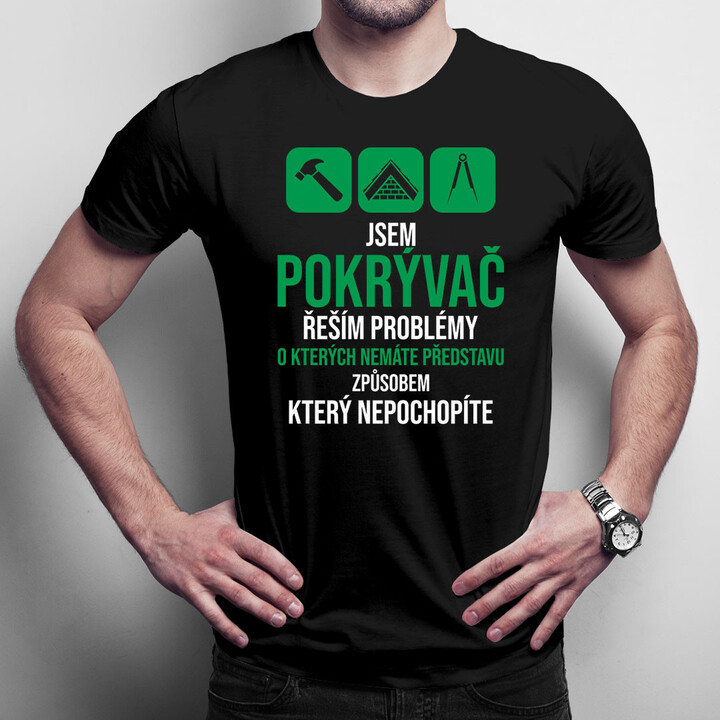 Jsem pokrývač - řeším problémy - pánská trička  s potiskem