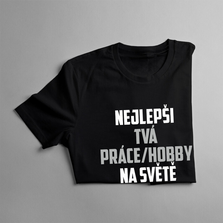 Nejlepší (Tvá práce/hobby) na světě - pánské tričko s potiskem