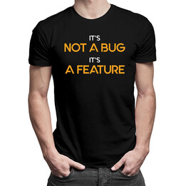 It's not a bug, It's a feature - pánská trička  s potiskem