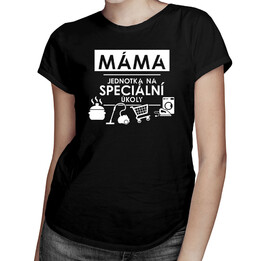 Máma - jednotka na speciální úkoly- dámská trička  s potiskem