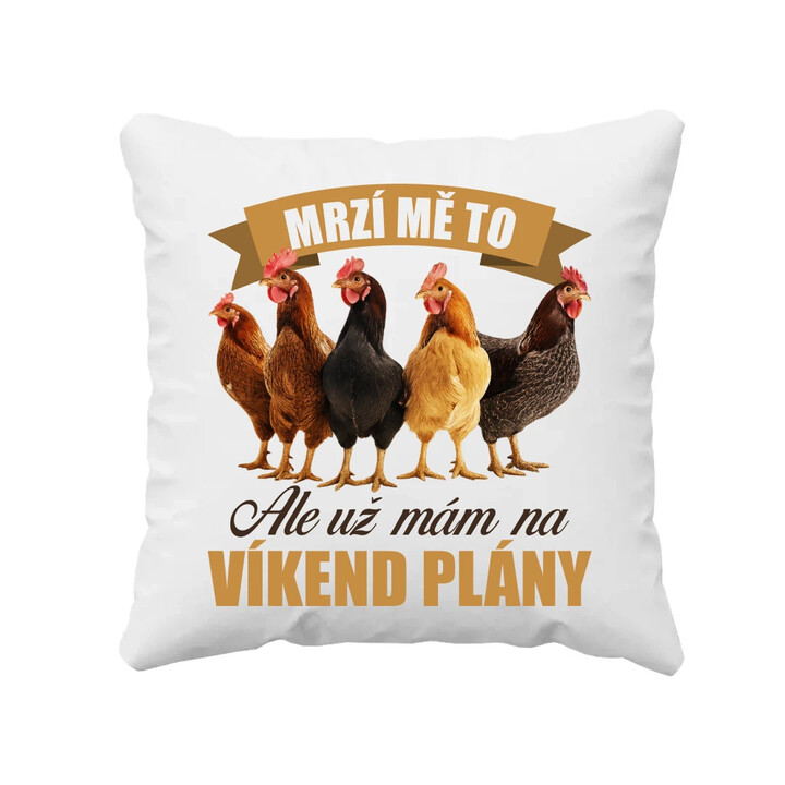 Mrzí mě to, ale už mám na víkend plány - slepice - polštář s potiskem