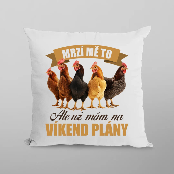 Mrzí mě to, ale už mám na víkend plány - slepice - polštář s potiskem
