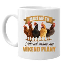 Mrzí mě to, ale už mám na víkend plány - slepice - hrnek s potiskem