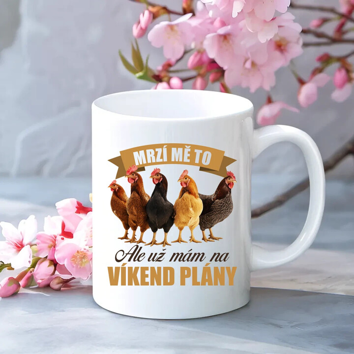 Mrzí mě to, ale už mám na víkend plány - slepice - hrnek s potiskem