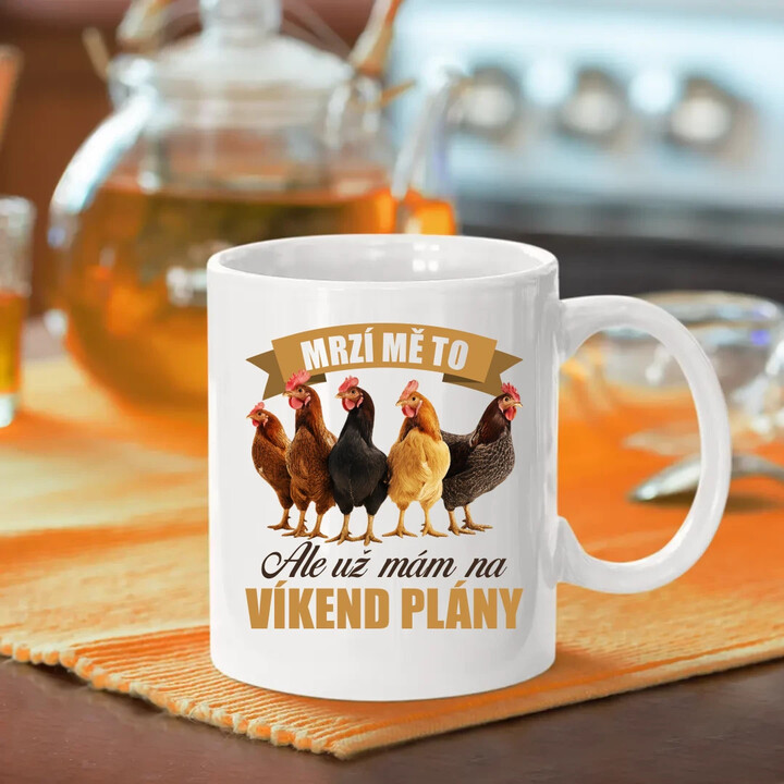 Mrzí mě to, ale už mám na víkend plány - slepice - hrnek s potiskem