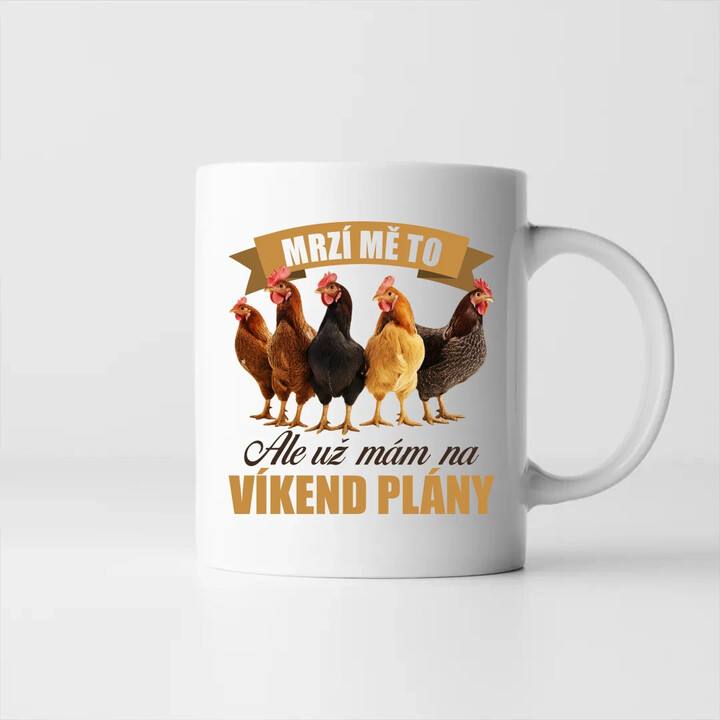 Mrzí mě to, ale už mám na víkend plány - slepice - hrnek s potiskem