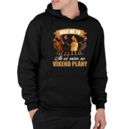 Mrzí mě to, ale už mám na víkend plány - slepice - pánská mikina s potiskem