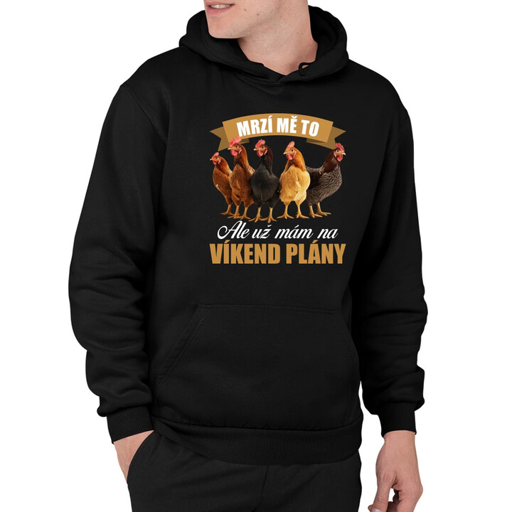 Mrzí mě to, ale už mám na víkend plány - slepice - pánská mikina s potiskem