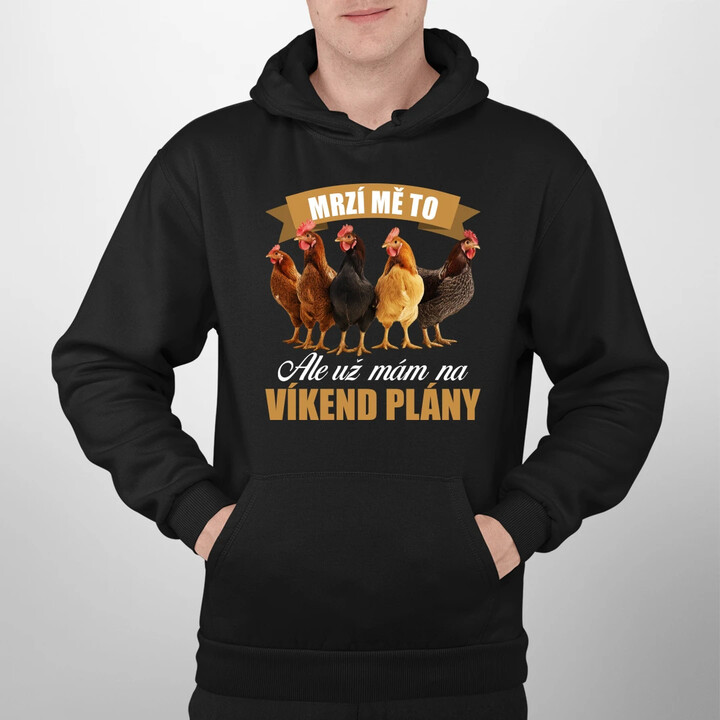 Mrzí mě to, ale už mám na víkend plány - slepice - pánská mikina s potiskem