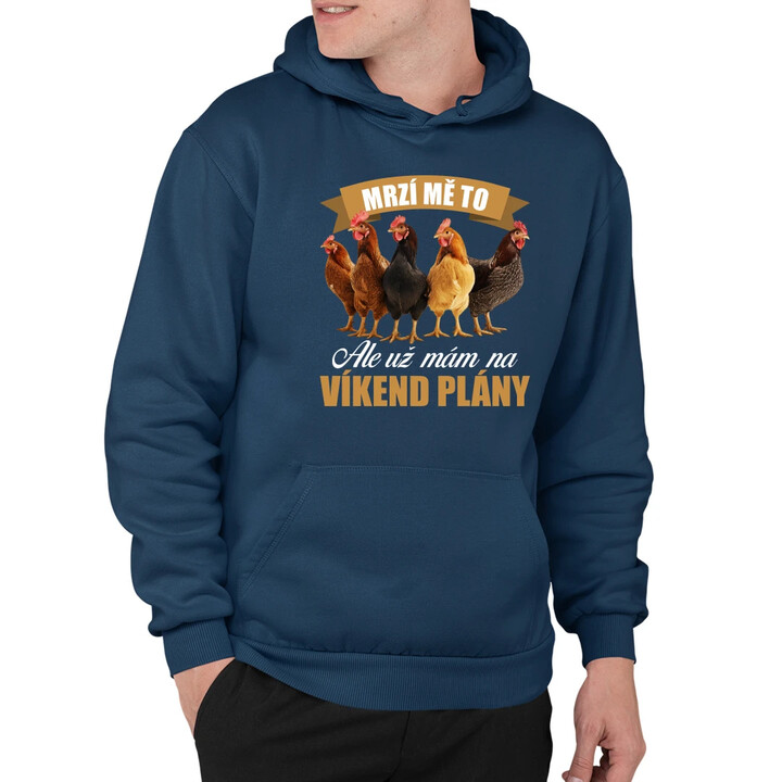 Mrzí mě to, ale už mám na víkend plány - slepice - pánská mikina s potiskem
