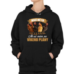 Mrzí mě to, ale už mám na víkend plány - slepice - dámská mikina s potiskem