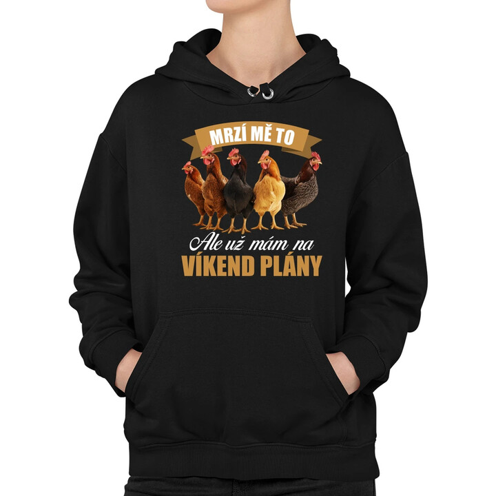 Mrzí mě to, ale už mám na víkend plány - slepice - dámská mikina s potiskem