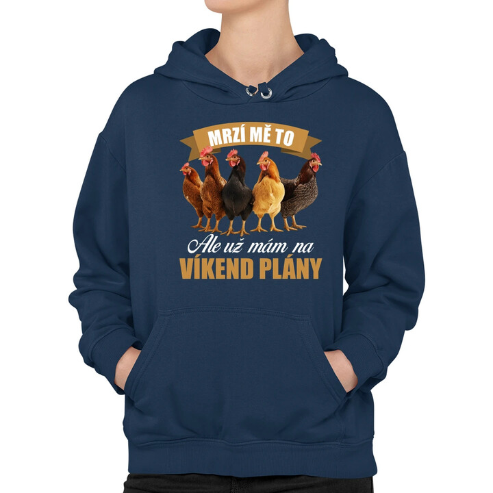Mrzí mě to, ale už mám na víkend plány - slepice - dámská mikina s potiskem