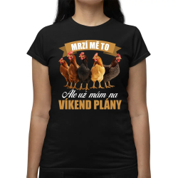 Mrzí mě to, ale už mám na víkend plány - slepice  - dámské tričko s potiskem