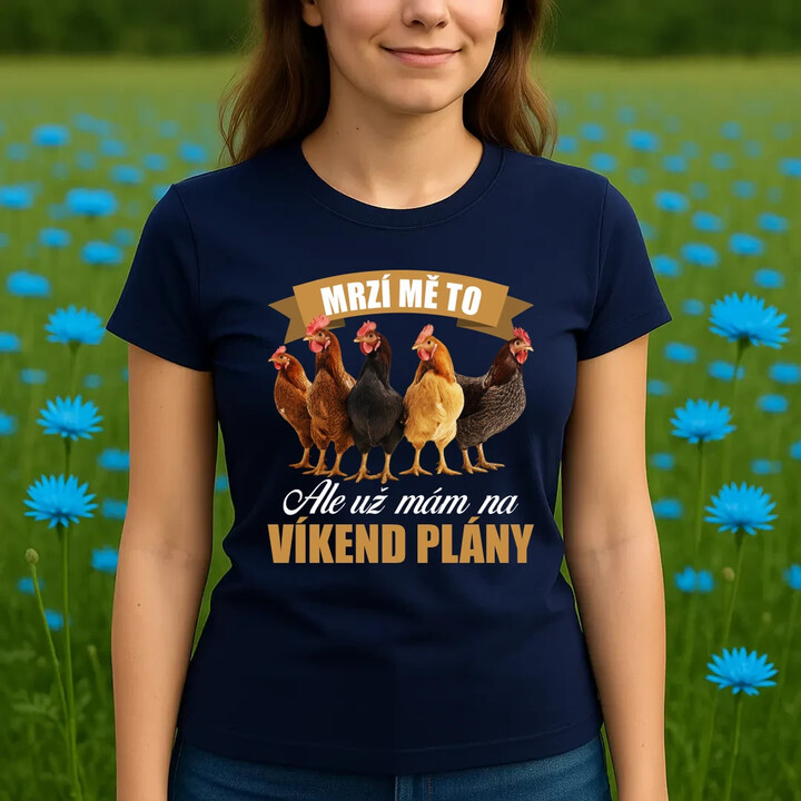 Mrzí mě to, ale už mám na víkend plány - slepice  - dámské tričko s potiskem