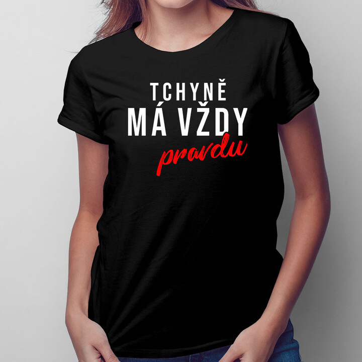 Tchyně má vždy pravdu - dámské tričko s potiskem