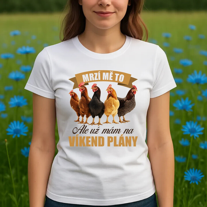 Mrzí mě to, ale už mám na víkend plány - slepice  - dámské tričko s potiskem
