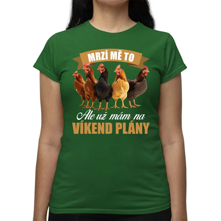 Mrzí mě to, ale už mám na víkend plány - slepice  - dámské tričko s potiskem