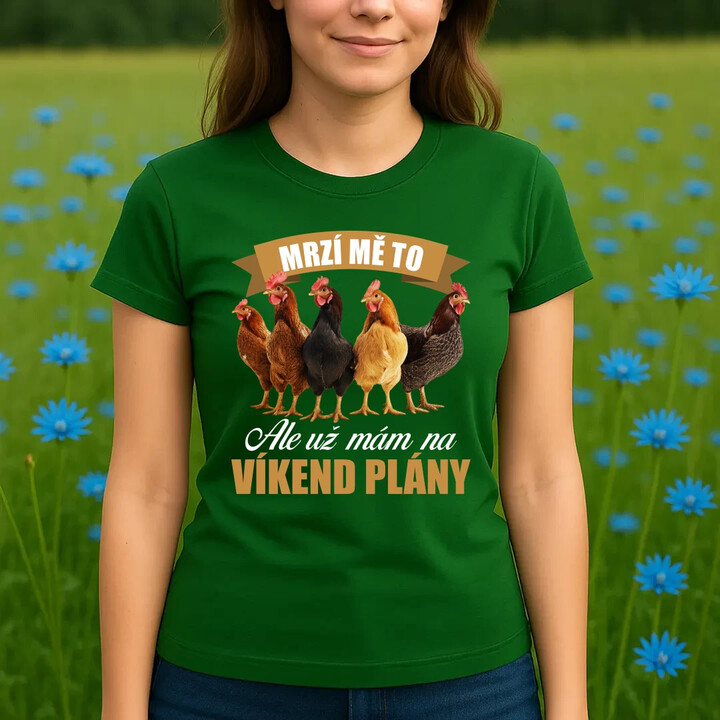 Mrzí mě to, ale už mám na víkend plány - slepice  - dámské tričko s potiskem