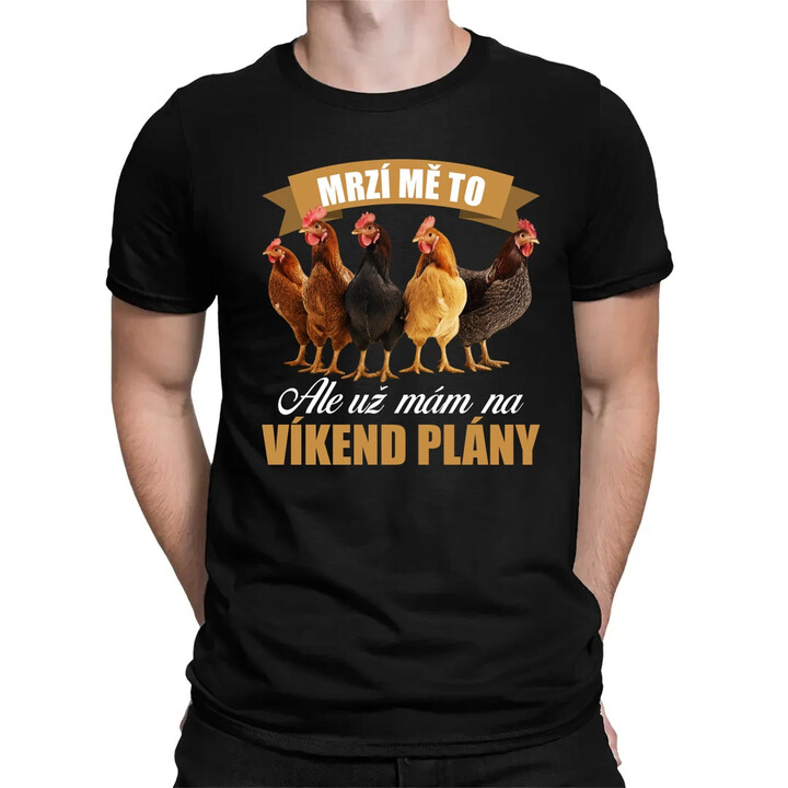 Mrzí mě to, ale už mám na víkend plány - slepice - pánské tričko s potiskem