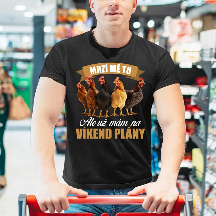 Mrzí mě to, ale už mám na víkend plány - slepice - pánské tričko s potiskem