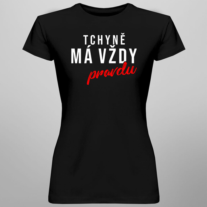 Tchyně má vždy pravdu - dámské tričko s potiskem