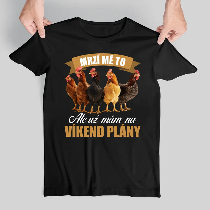 Mrzí mě to, ale už mám na víkend plány - slepice - pánské tričko s potiskem