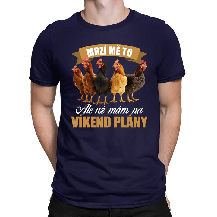 Mrzí mě to, ale už mám na víkend plány - slepice - pánské tričko s potiskem