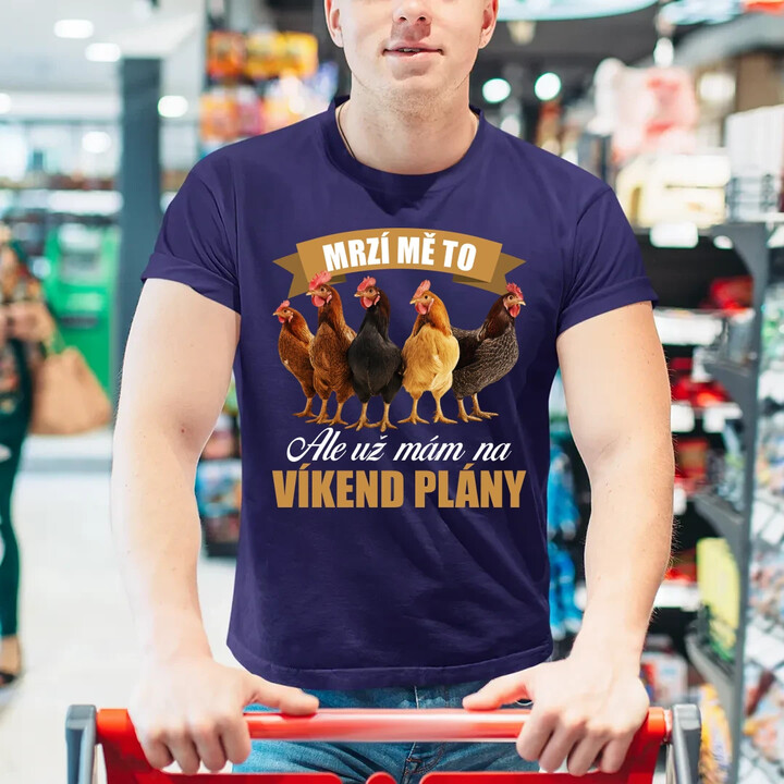 Mrzí mě to, ale už mám na víkend plány - slepice - pánské tričko s potiskem