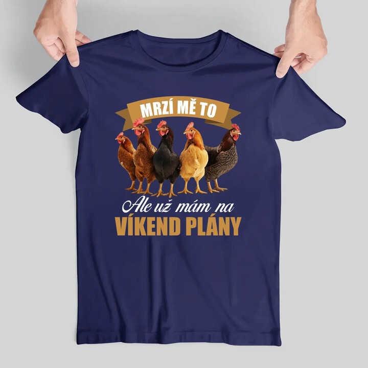 Mrzí mě to, ale už mám na víkend plány - slepice - pánské tričko s potiskem